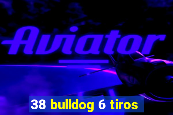 38 bulldog 6 tiros